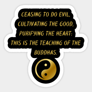 Ceasing To Do Evil, Cultivating The Good. Purifying The Heart: This Is The Teaching of The Buddhas. Sticker